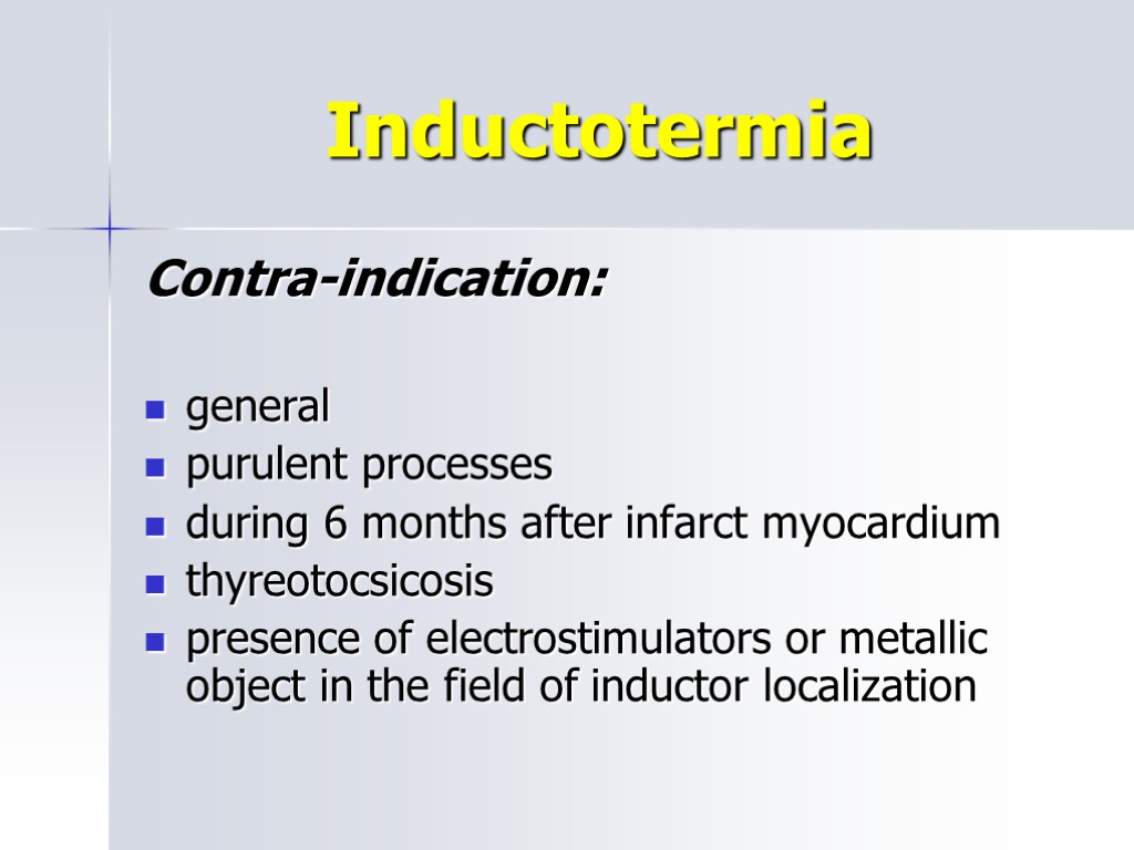 Inductotermia Contra-indication: general purulent processes during 6 months after infarct myocardium thyreotocsicosis presence of